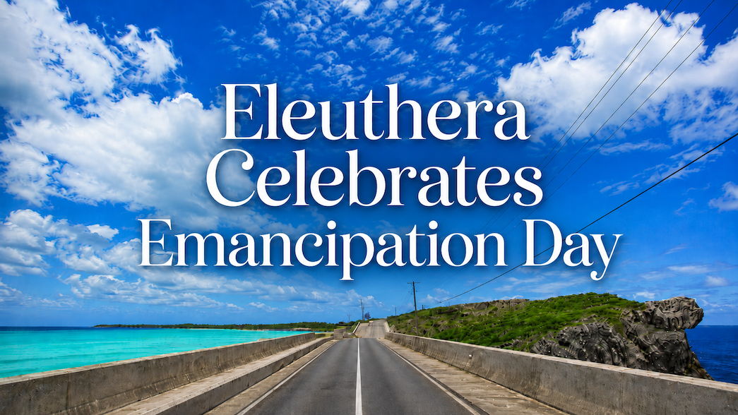 Why Eleuthera Celebrates Emancipation Day Three Times